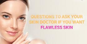 Questions To Ask Your Skin Doctor If You Want Flawless Skin